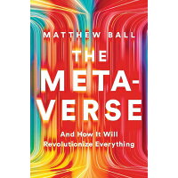 The Metaverse: And How It Will Revolutionize Everything /LIVERIGHT PUB CORP/Matthew Ball